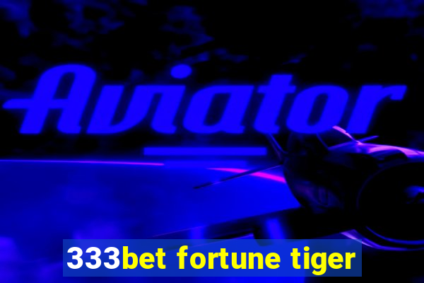 333bet fortune tiger